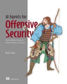AI Agents for Offensive Security (Understanding AI-powered attacks and how to stop them) by Mark Foudy, 9781633434172