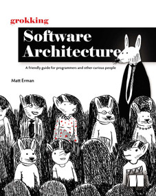 Grokking Software Architecture (A friendly guide for programmers and other curious people) by Matt Erman, 9781633434226