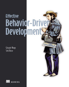 Effective Behavior-Driven Development by Gáspár Nagy, Seb Rose, 9781633435254