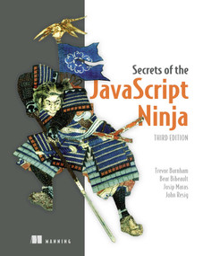 Secrets of the JavaScript Ninja, Third Edition by Trevor Burnham, Bear Bibeault, Josip Maras, John Resig, 9781633436121