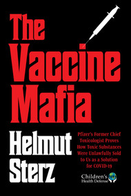 Vaccine Mafia (Pfizer's Former Chief Toxicologist Proves How Toxic Substances Were Unlawfully Sold to Us as a Solution for COVID-19) by Helmut Sterz, 9781648212727
