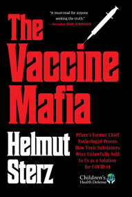 Vaccine Mafia (Pfizer's Former Chief Toxicologist Proves How Toxic Substances Were Unlawfully Sold to Us as a Solution for COVID-19) by Helmut Sterz, 9781648212727