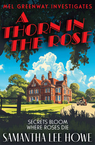 A Thorn in the Rose (A twisty post-WWII crime mystery of class, secrets and second chances (Mel Greenway Investigates 1)) by Samantha Lee Howe, 9781835013342