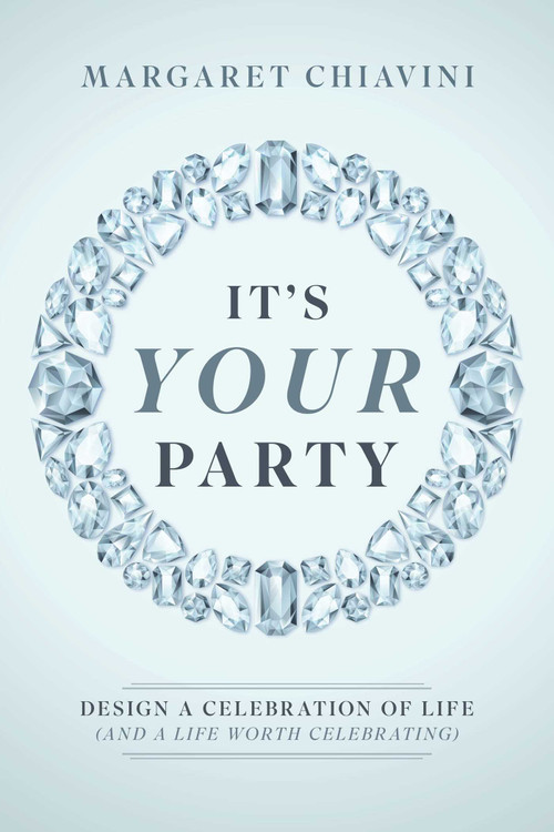 It's Your Party (Design a Celebration of Life (and a Life Worth Celebrating)) by Margaret Chiavini, 9798891883413