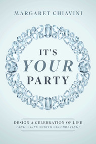 It's Your Party (Design a Celebration of Life (and a Life Worth Celebrating)) by Margaret Chiavini, 9798891883413