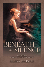 Beneath the Silence (The Names a Regime Tried to Erase) by Elida Dakoli, 9798895656839