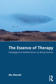 The Essence of Therapy (Heideggerian Deliberations on Being Human) by Mo Mandić, 9781041070757