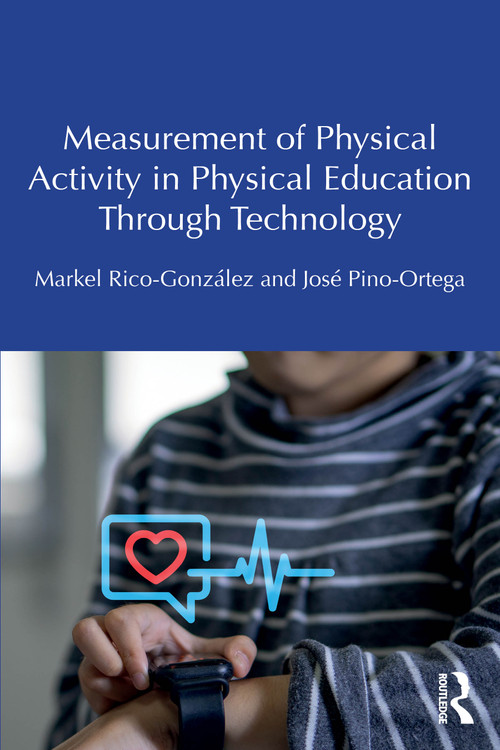 Measurement of Physical Activity in Physical Education Through Technology by Markel Rico-González, José Pino-Ortega, 9781041292883