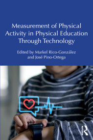 Measurement of Physical Activity in Physical Education Through Technology by Markel Rico-González, José Pino-Ortega, 9781041292883