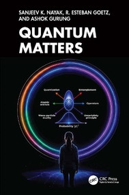 Quantum Matters (From Field to Life) by Sanjeev K. Nayak, R. Esteban Goetz, Ashok Gurung, 9781041250272