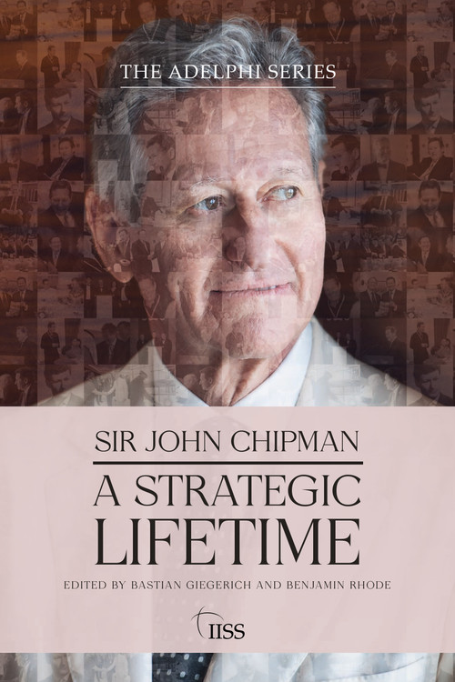 Sir John Chipman (A Strategic Lifetime) by Bastian Giegerich, Benjamin Rhode, 9781041170983