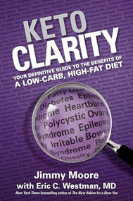 Keto Clarity (Your Definitive Guide to the Benefits of a Low-Carb, High-Fat Diet) by Jimmy Moore, Eric Westman, 9781628600070