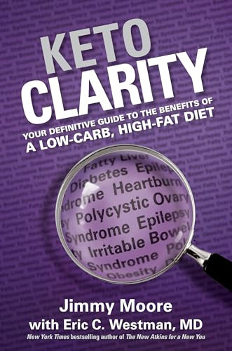 Keto Clarity (Your Definitive Guide to the Benefits of a Low-Carb, High-Fat Diet) by Jimmy Moore, Eric Westman, 9781628600070