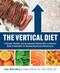 The Vertical Diet (A Simple, Sensible, and Sustainable Lifestyle Plan to Improve Body Composition for Optimal Health and Performance) by Stan Efferding, Damon McCune, 9781628601343