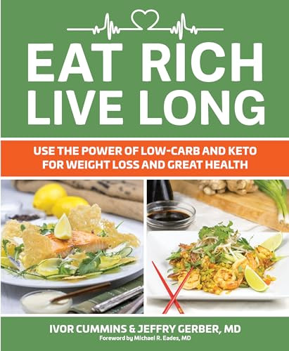 Eat Rich, Live Long (Use the Power of Low-Carb and Keto for Weight Loss and Great Health) by Ivor Cummins, 9781628602739
