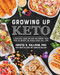 Growing Up Keto (A Practical Guide for Kids and Parents with Over 110 Recipes the Whole Family Will Love) by Kristie Sullivan, 9781628603965