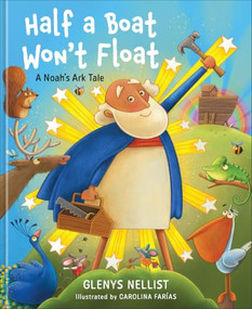 Half a Boat Won't Float (A Noah's Ark Tale) by Glenys Nellist, Carolina Farías, 9780800778934