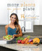 More Plants on Your Plate (Over 75 Fast and Easy Plant-Forward Recipes & Meal Prep Tips) by Bailey Rhatigan, 9781628604436