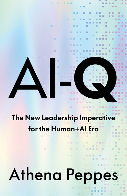 AI-Q (The new leadership imperative for the Human+AI era) by Athena Peppes, 9781805760122