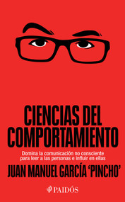 Ciencias del comportamiento: Domina la comunicación no consciente para leer a las personas e influir en ellas / Behavioral Science (Spanish Edition) by Juan Manuel García "Pincho", 9786076392294