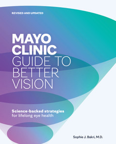 Mayo Clinic Guide to Better Vision, Revised and Updated (Science-backed strategies for lifelong eye health) by Sophie J. Bakri, 9798887704333