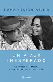 Un viaje inesperado: Cuidarse a ti misma cuando cuidas a los demás / An Unexpected Journey (Spanish Edition) by Emma Hemming Willis, 9786073941600