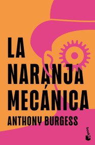 La naranja mecánica / A Clockwork Orange (Spanish Edition) by Anthony Burgess, 9786073942492
