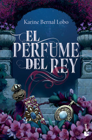 El perfume del rey / The King's Perfume (Spanish Edition) by Karine Bernal Lobo, 9786073943796