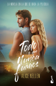 Todo lo que nunca fuimos. Edición de la Película / All That We Never Were. Movie Tie-In (Deja que ocurra 1) (Spanish Edition) by Alice Kellen, 9786073944595