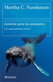 Justicia para los animales: Nuestra responsabilidad colectiva / Justice for Animals: Our Collective Responsibility (Spanish Edition) by Martha C. Nussbaum, 9786076391952