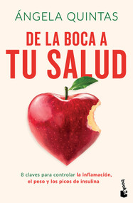 De la boca a tu salud: 8 claves para controlar la inflamación, el peso y los picos de insulina / From Your Mouth to Your Health (Spanish Edition) by Ángela Quintas, 9786076392454