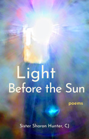Light Before the Sun (Poems) by Sister Sharon Hunter, 9798893480382