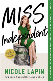 Miss Independent (A Simple 12-Step Plan to Start Investing and Grow Your Own Wealth) by Nicole Lapin, 9781400226351
