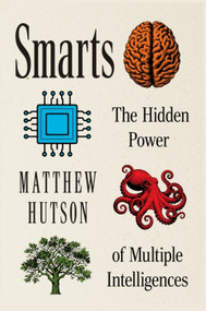 Smarts (The Hidden Power of Multiple Intelligences) by Matthew Hutson, 9780063444089