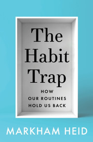 The Habit Trap (How Our Routines Hold Us Back) by Markham Heid, 9780063443211