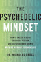 The Psychedelic Mindset (How to Unlock Healing, Connection, and Sustained Inner Growth-With or Without Psychedelics) by Dr. Nicholas Brüss, EdD, LMFT, 9780063477735