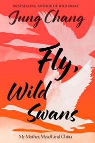 Fly, Wild Swans (My Mother, Myself and China) by Jung Chang, 9780063480032