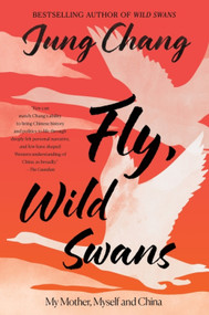 Fly, Wild Swans (My Mother, Myself and China) by Jung Chang, 9780063480032