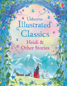 Illustrated Classics: Heidi & Other Stories by Usborne, Various, 9781806461103