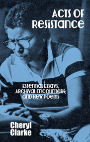 Acts of Resistance (Essential Essays, Archival Encounters, and New Poems) by Cheryl Clarke, Cheryl Clarke, 9781944981938