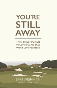 You're Still Away (The Forever Pursuit to Love a Game that Won't Love You Back) by Sam Weinman, 9781956237498