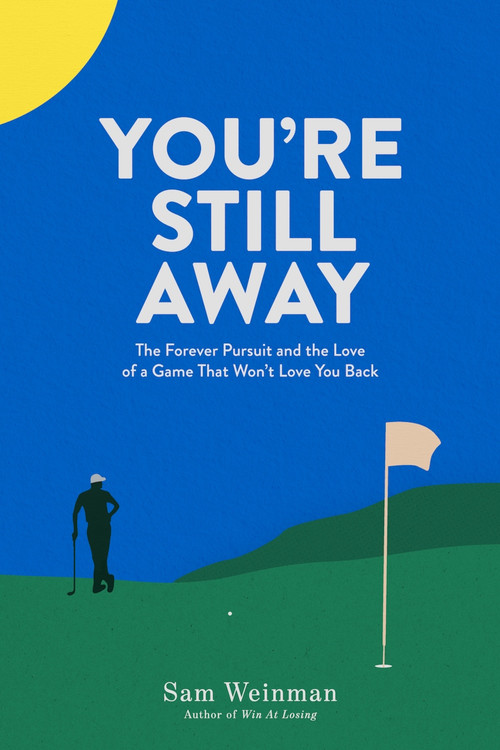 You're Still Away (The Forever Pursuit and Love of a Game That Won't Love You Back) by Sam Weinman, 9781956237498