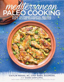 Mediterranean Paleo Cooking (Over 150 Fresh Coastal Recipes for a Relaxed, Gluten-Free Lifestyle) by Caitlin Weeks, NC, 9781628600407