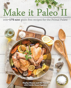 Make It Paleo II (Over 175 New Grain-Free Recipes for the Primal Palate) by Hayley Mason, 9781628600599