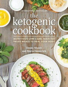 The Ketogenic Cookbook (Nutritious Low-Carb, High-Fat Paleo Meals to Heal Your Body) by Jimmy Moore, 9781628600780