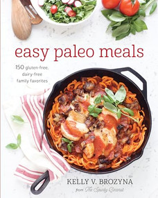 Easy Paleo Meals (Use the Power of Low-Carb and Keto for Weight Loss and Great Health) by Kelly V. Brozyna, 9781628600858