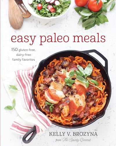 Easy Paleo Meals (Use the Power of Low-Carb and Keto for Weight Loss and Great Health) by Kelly V. Brozyna, 9781628600858