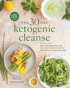 The 30-Day Ketogenic Cleanse (Reset Your Metabolism with 160 Tasty Whole-Food Recipes & a Guided Meal Plan) by Maria Emmerich, 9781628601169