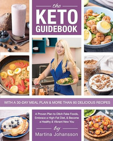 The Keto Guidebook (A Proven Plan to Ditch Fake Foods, Embrace a High-Fat Diet, & Become a Healthy & Vibrant New You) by Martina Johansson, 9781628601282