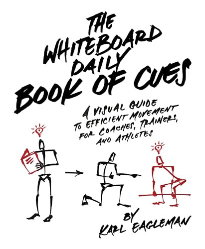 The Whiteboard Daily Book of Cues (A Visual Guide to Efficient Movement for Coaches, Trainers, and Athletes) by Karl Eagleman, 9781628601459